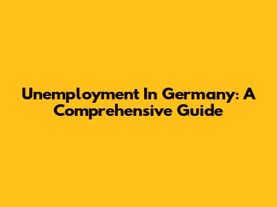 Unemployment In Germany: A Comprehensive Guide