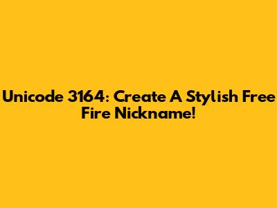 Unicode 3164: Create A Stylish Free Fire Nickname!
