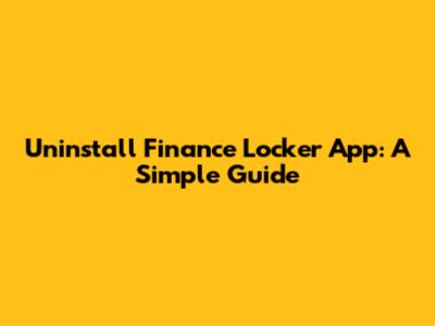 Uninstall Finance Locker App: A Simple Guide