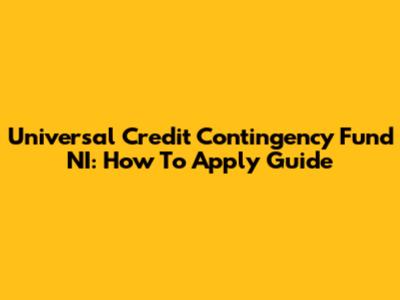 Universal Credit Contingency Fund NI: How To Apply Guide