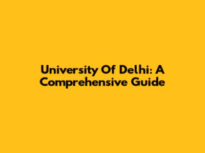 University Of Delhi: A Comprehensive Guide