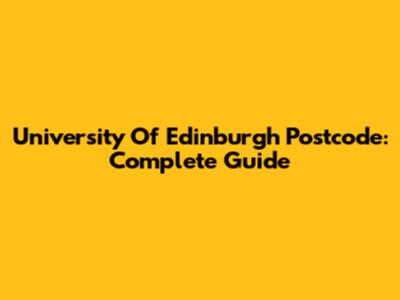 University Of Edinburgh Postcode: Complete Guide