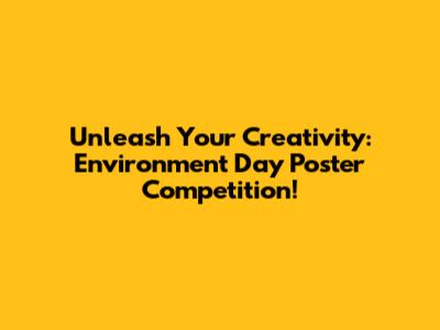 Unleash Your Creativity: Environment Day Poster Competition!