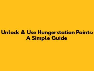 Unlock & Use Hungerstation Points: A Simple Guide