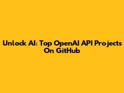Unlock AI: Top OpenAI API Projects On GitHub