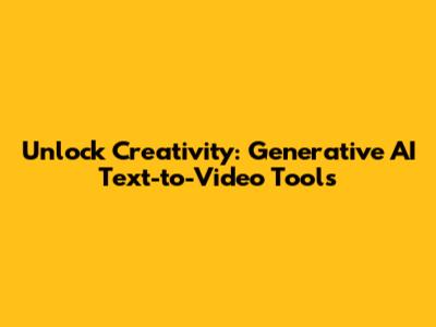 Unlock Creativity: Generative AI Text-to-Video Tools