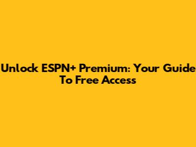 Unlock ESPN+ Premium: Your Guide To Free Access