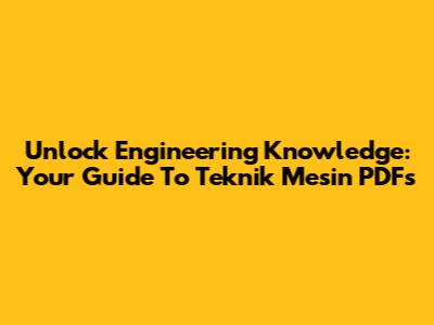 Unlock Engineering Knowledge: Your Guide To Teknik Mesin PDFs