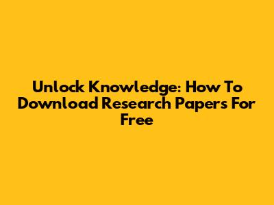 Unlock Knowledge: How To Download Research Papers For Free