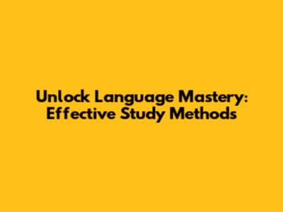 Unlock Language Mastery: Effective Study Methods