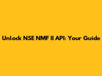 Unlock NSE NMF II API: Your Guide