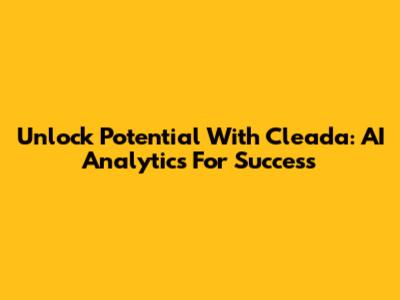 Unlock Potential With Cleada: AI Analytics For Success