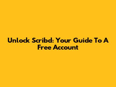 Unlock Scribd: Your Guide To A Free Account