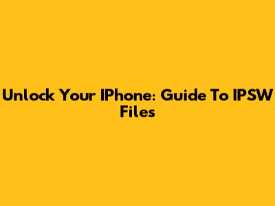 Unlock Your IPhone: Guide To IPSW Files