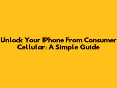 Unlock Your IPhone From Consumer Cellular: A Simple Guide