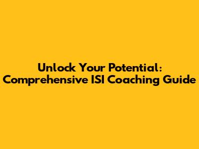 Unlock Your Potential: Comprehensive ISI Coaching Guide
