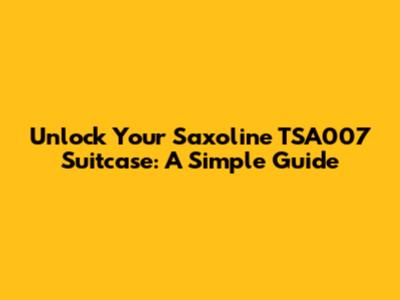 Unlock Your Saxoline TSA007 Suitcase: A Simple Guide