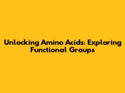 Unlocking Amino Acids: Exploring Functional Groups