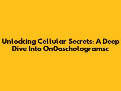 Unlocking Cellular Secrets: A Deep Dive Into On0oschologramsc