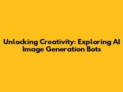 Unlocking Creativity: Exploring AI Image Generation Bots