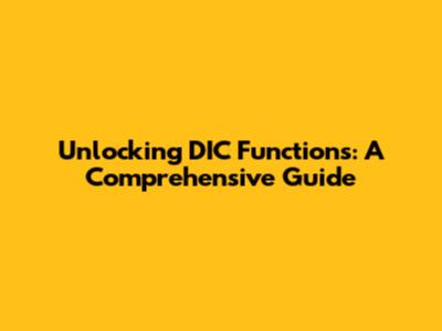 Unlocking DIC Functions: A Comprehensive Guide