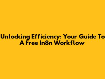 Unlocking Efficiency: Your Guide To A Free In8n Workflow