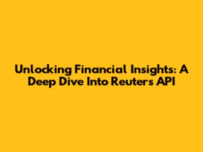 Unlocking Financial Insights: A Deep Dive Into Reuters API