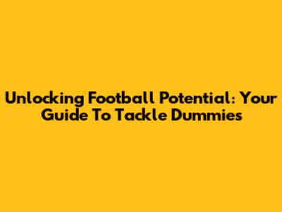 Unlocking Football Potential: Your Guide To Tackle Dummies
