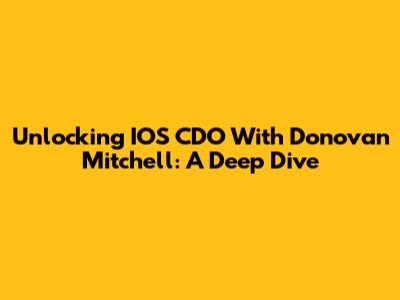 Unlocking IOS CDO With Donovan Mitchell: A Deep Dive