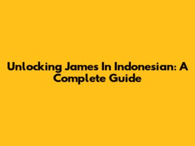 Unlocking James In Indonesian: A Complete Guide