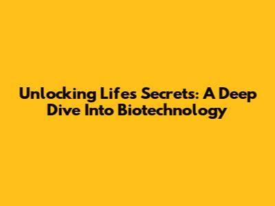 Unlocking Life's Secrets: A Deep Dive Into Biotechnology