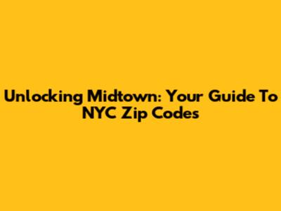 Unlocking Midtown: Your Guide To NYC Zip Codes