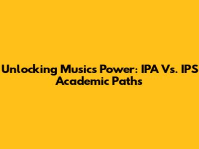 Unlocking Music's Power: IPA Vs. IPS Academic Paths