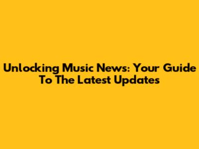 Unlocking Music News: Your Guide To The Latest Updates