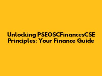 Unlocking PSEOSCFinancesCSE Principles: Your Finance Guide