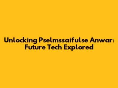 Unlocking Pselmssaifulse Anwar: Future Tech Explored