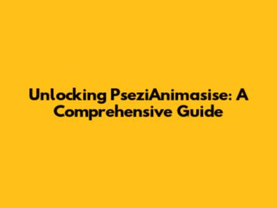 Unlocking PseziAnimasise: A Comprehensive Guide