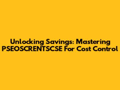Unlocking Savings: Mastering PSEOSCRENTSCSE For Cost Control