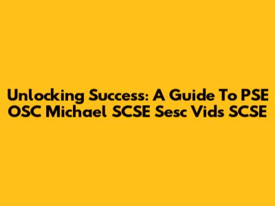 Unlocking Success: A Guide To PSE OSC Michael SCSE Sesc Vids SCSE