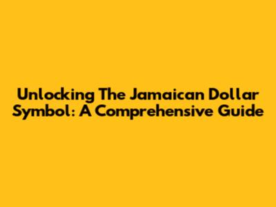 Unlocking The Jamaican Dollar Symbol: A Comprehensive Guide