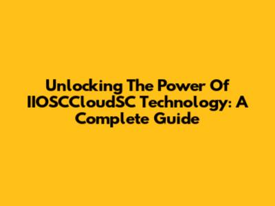 Unlocking The Power Of IIOSCCloudSC Technology: A Complete Guide