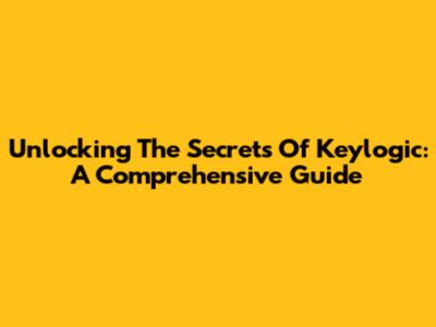 Unlocking The Secrets Of Keylogic: A Comprehensive Guide