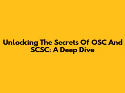 Unlocking The Secrets Of OSC And SCSC: A Deep Dive