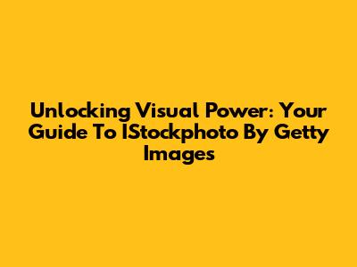 Unlocking Visual Power: Your Guide To IStockphoto By Getty Images