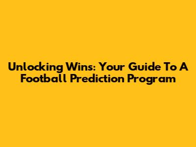 Unlocking Wins: Your Guide To A Football Prediction Program