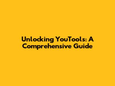 Unlocking YouTools: A Comprehensive Guide