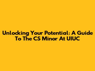 Unlocking Your Potential: A Guide To The CS Minor At UIUC