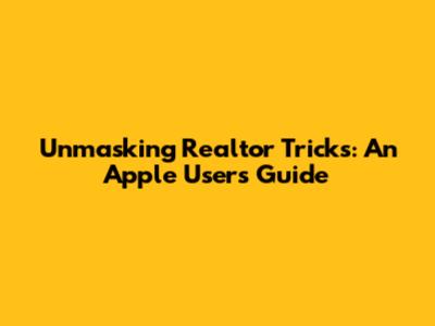 Unmasking Realtor Tricks: An Apple User's Guide