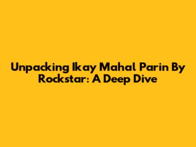 Unpacking 'Ikay Mahal Parin' By Rockstar: A Deep Dive