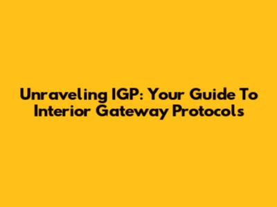 Unraveling IGP: Your Guide To Interior Gateway Protocols